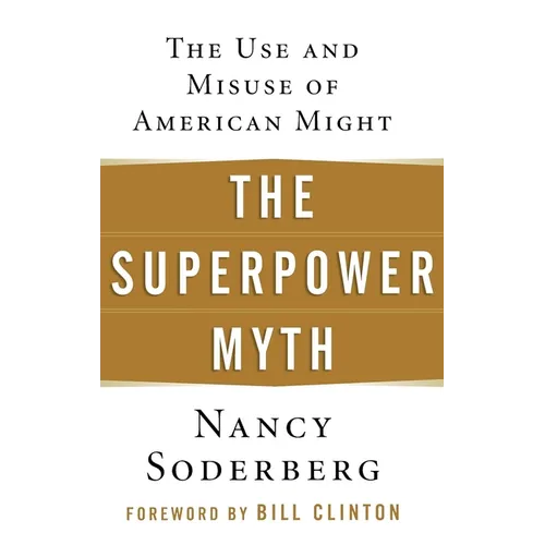 The Superpower Myth: The Use and Misuse of American Might - Hardcover