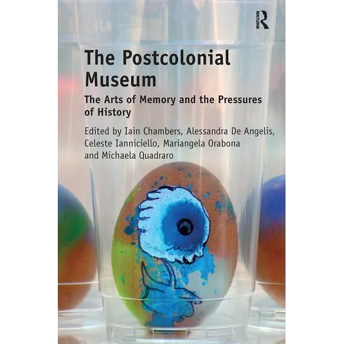The Postcolonial Museum: The Arts of Memory and the Pressures of History - Paperback