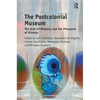 The Postcolonial Museum: The Arts of Memory and the Pressures of History - Paperback