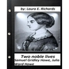 Two noble lives. Samuel Gridley Howe, Julia Ward Howe by Laura E. Richards - Paperback