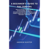 A Beginner's Guide to Day Trading: How to Make Profit with Shortterm Trading. Stocks, Master Etfs, Futures and Forex Through the Strategies of the Bes - Hardcover