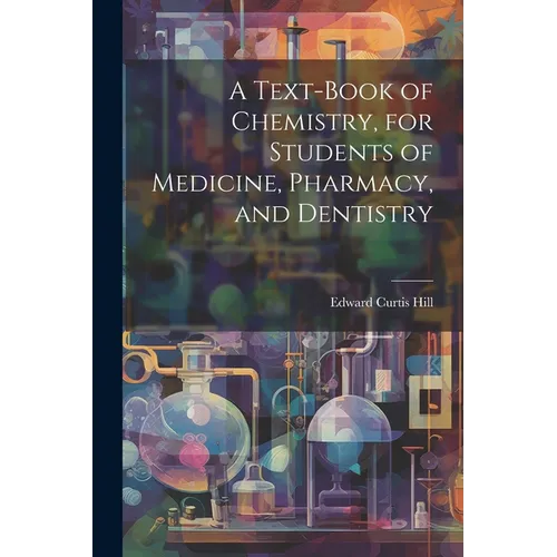 A Text-book of Chemistry, for Students of Medicine, Pharmacy, and Dentistry - Paperback