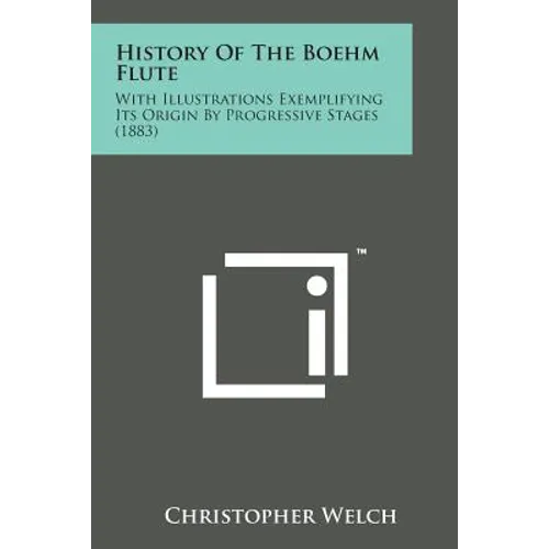 History of the Boehm Flute: With Illustrations Exemplifying Its Origin by Progressive Stages (1883) - Paperback