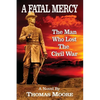 A Fatal Mercy: The Man Who Lost the Civil War - Paperback