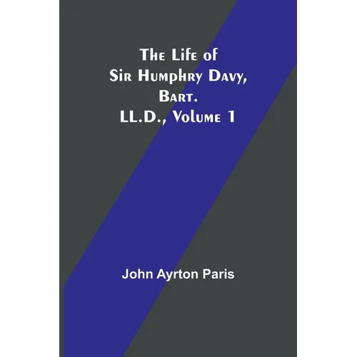 The Life of Sir Humphry Davy, Bart. LL.D., Volume 1 - Paperback