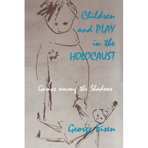 Children and Play in the Holocaust: Games Among the Shadows - Paperback