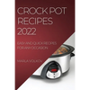 Crock Pot Recipes 2022: Easy and Quick Recipes for Any Occasion - Paperback
