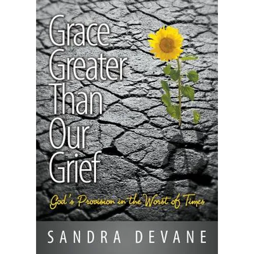 Grace Greater Than Our Grief: God's Provision in the Worst of Times - Paperback
