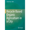 Recycle Based Organic Agriculture in a City - Paperback