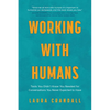 Working With Humans: Tools You Didn't Know You Needed for Conversations You Never Expected to Have - Paperback