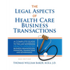 Legal Aspects of Health Care Business Transactions: A Complete Guide to the Law Governing the Business of Health Industry Business Organization, Finan - Paperback