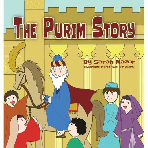 The Purim Story: The Story of Queen Esther and Mordechai the Righteous - Hardcover
