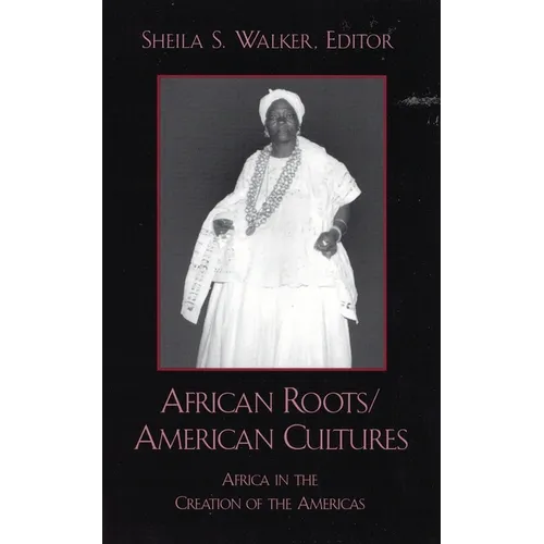 African Roots/American Cultures: Africa and the Creation of the Americas - Paperback