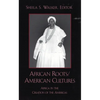 African Roots/American Cultures: Africa and the Creation of the Americas - Paperback