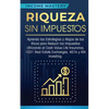Riqueza sin impuestos: Aprenda las estrategias y atajos de los ricos para reducir los impuestos utilizando el Cash Value Life Insurance, 1031 Real Est - Paperback