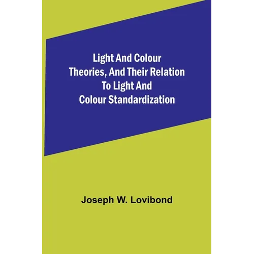 Light and Colour Theories, and their relation to light and colour standardization - Paperback