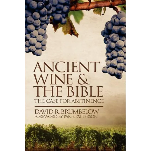 Ancient Wine and the Bible: The Case for Abstinence - Paperback