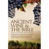 Ancient Wine and the Bible: The Case for Abstinence - Paperback