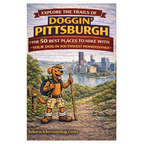 Doggin' Pittsburgh: The 50 Best Places To Hike With Your Dog In Southwest Pennsylvania - Paperback