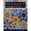 Stack & Cut Hexagon Quilts: Mix & Match 38 Kaleidoscope Blocks & 12 Quilt Settings - New Serendipity Patterns - Paperback