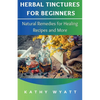 Herbal Tinctures for Beginners: Natural Remedies for Healing Recipes and More - Paperback