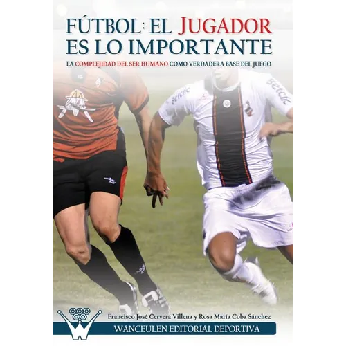 Fútbol el Jugador es lo importante: La complejidad del ser humano como verdadera base del juego - Paperback