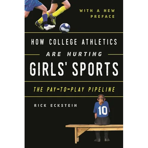 How College Athletics Are Hurting Girls' Sports: The Pay-To-Play Pipeline, with a New Preface - Paperback