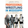 Professional Wrestling in Mississippi: A History - Paperback