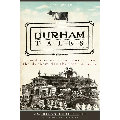 Durham Tales: The Morris Street Maple, the Plastic Cow, the Durham Day That Was & More - Paperback