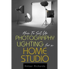 How to Set Up Photography Lighting for a Home Studio - Paperback