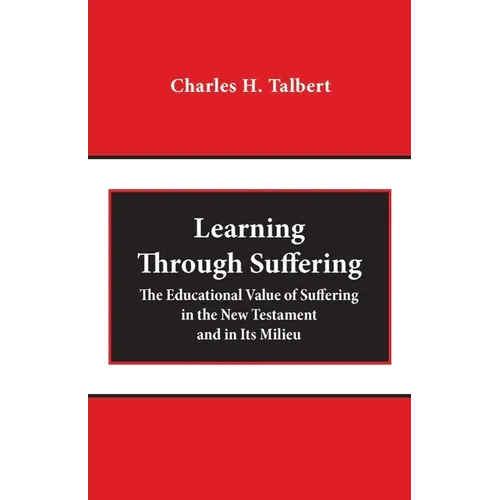 Learning Through Suffering: The Educational Value of Suffering in the New Testament and in Its Milieu - Paperback