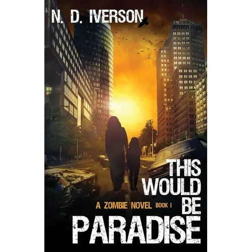 This Would Be Paradise Book 1: A Zombie Novel - Paperback