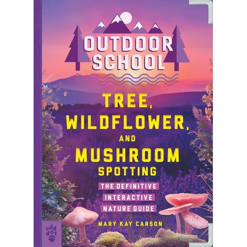 Outdoor School: Tree, Wildflower, and Mushroom Spotting: The Definitive Interactive Nature Guide - Paperback