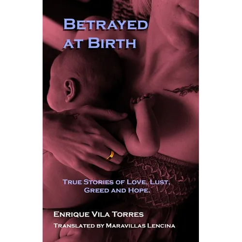 Betrayed at Birth: True stories of love, lust, greed and hope. - Paperback