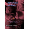 Betrayed at Birth: True stories of love, lust, greed and hope. - Paperback