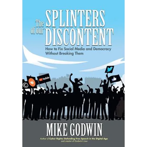 The Splinters of our Discontent: How to Fix Social Media and Democracy Without Breaking Them - Hardcover