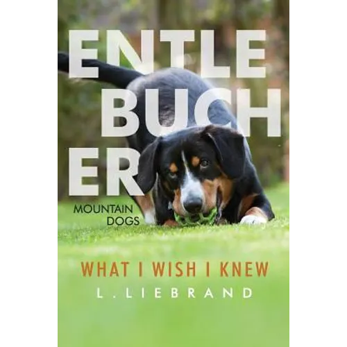 Entlebucher Mountain Dogs - What I Wish I Knew - Paperback
