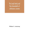 The Lundy family and their descendants of whatsoever surname: with a biographical sketch of Benjamin Lundy - Paperback