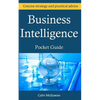 Business Intelligence Pocket Guide: A Concise Business Intelligence Strategy For Decision Support and Process Improvement - Paperback
