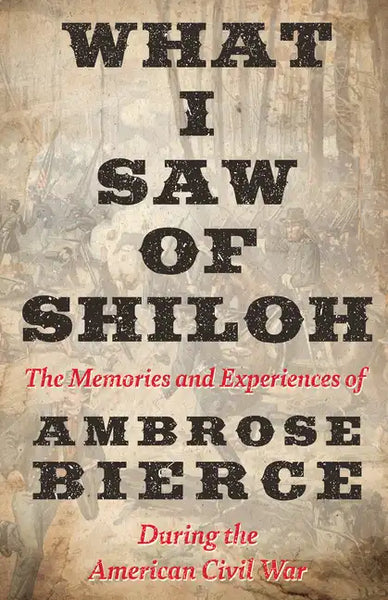 What I Saw of Shiloh -The Memories and Experiences of Ambrose Bierce During the American Civil War - Paperback