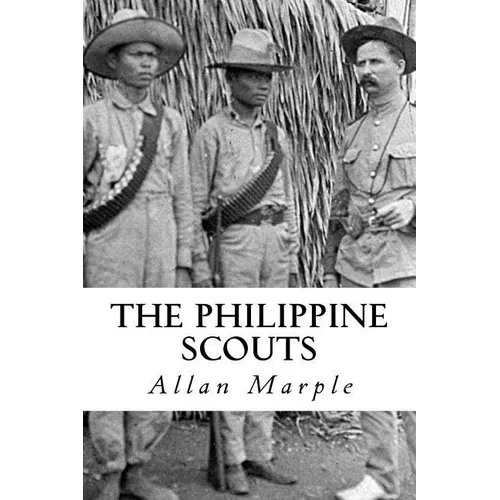 The Philippine Scouts: The Use of Indigenous Soldiers During the Philippine Insurrection, 1899 - Paperback
