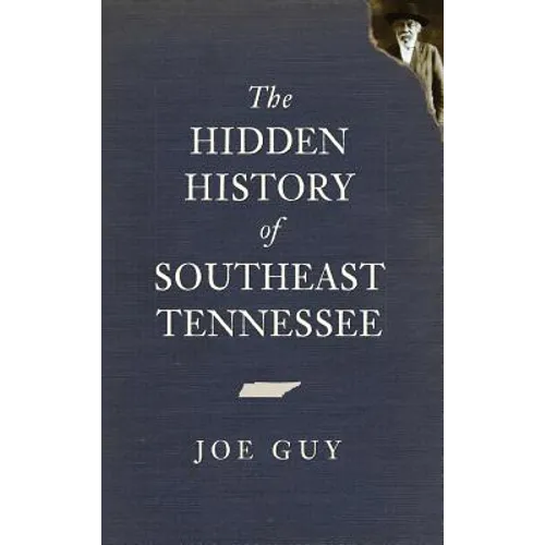 The Hidden History of Southeast Tennessee - Hardcover