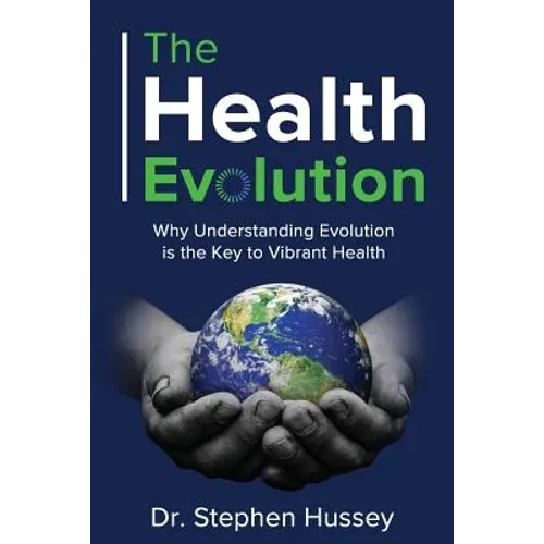 The Health Evolution: Why Understanding Evolution is the Key to Vibrant Health - Paperback