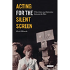 Acting for the Silent Screen: Film Actors and Aspiration Between the Wars - Paperback