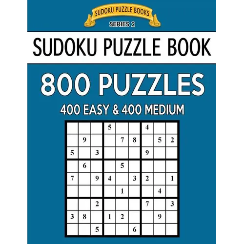 Sudoku Puzzle Book, 800 Puzzles, 400 EASY and 400 MEDIUM: Improve Your Game With This Two Level Book - Paperback