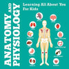 Anatomy And Physiology: Learning All About You For Kids - Paperback