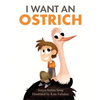 I Want an Ostrich - Hardcover