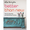 Better Than New: Tips for Upcycling and Refinishing Furniture - Paperback