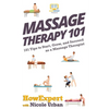 Massage Therapy 101: 101 Tips to Start, Grow, and Succeed as a Massage Therapist - Paperback