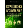 Cryptocurrency: Beginners Bible - How You Can Make Money Trading and Investing in Cryptocurrency like Bitcoin, Ethereum and altcoins - Paperback